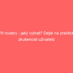Wifi routery – jaký vybrat? Dejte na praktické zkušenosti uživatelů
